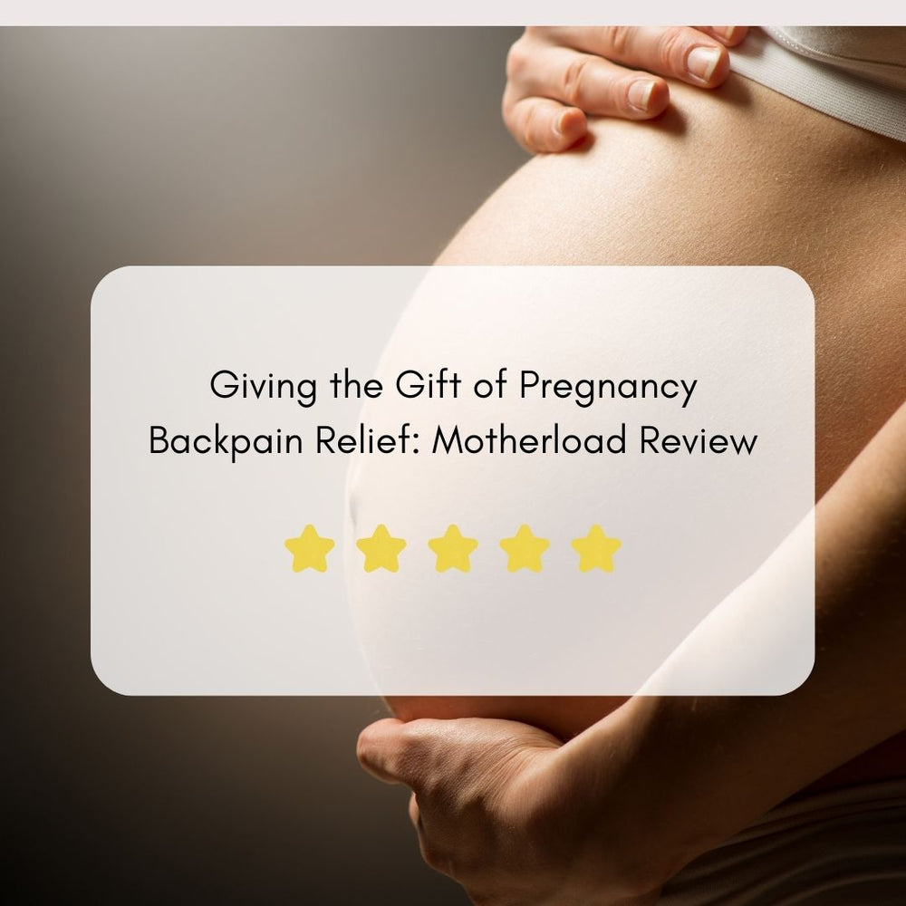 Giving the Gift of Pregnancy Backpain Relief: Motherload Review