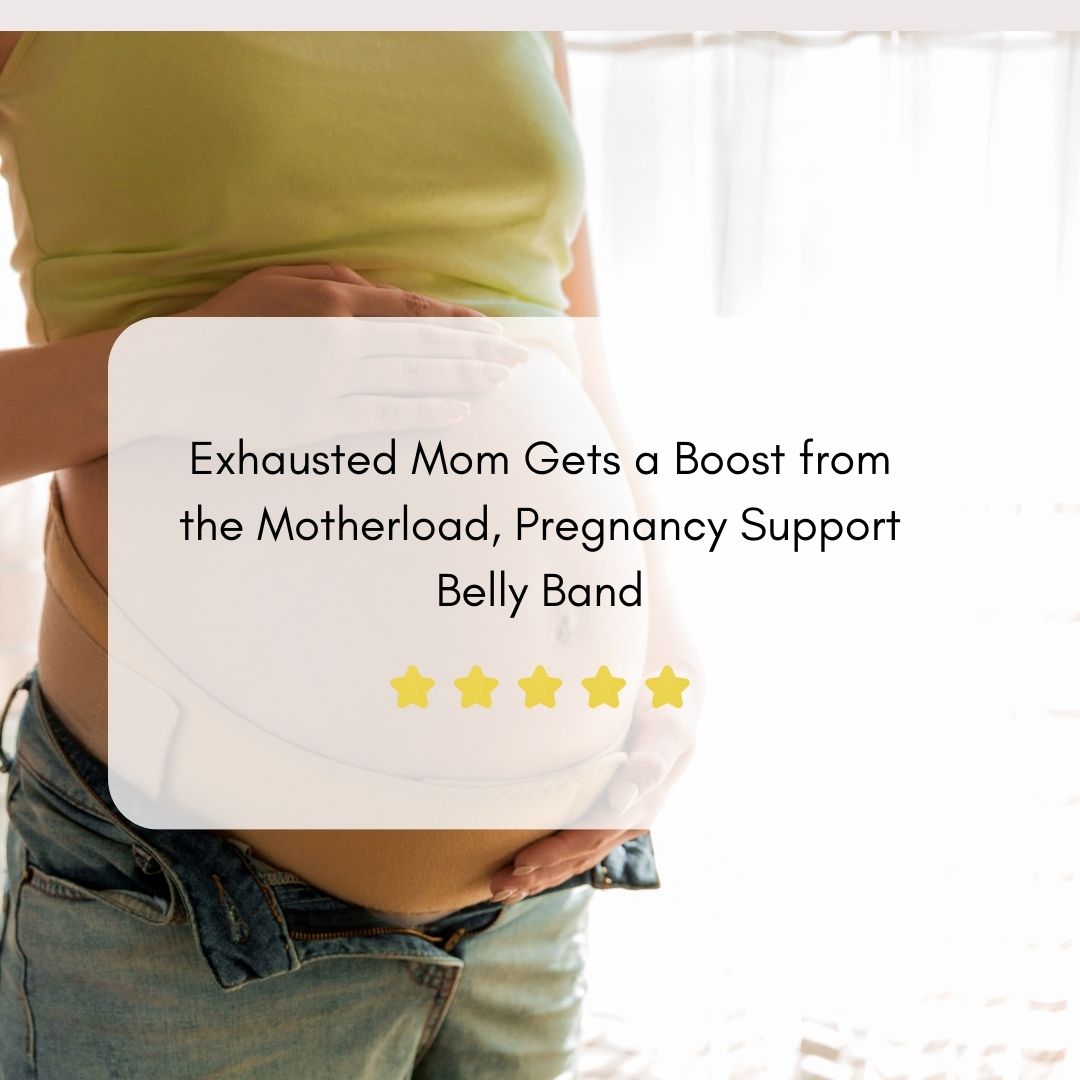 Exhausted Mom Gets a Boost from the Motherload, Pregnancy Support Belly Band