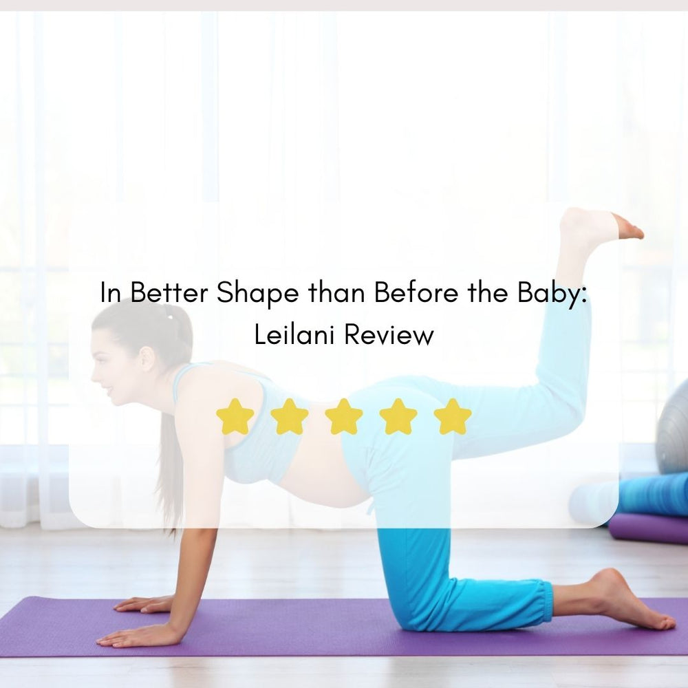 In Better Shape than Before the Baby: Leilani Review