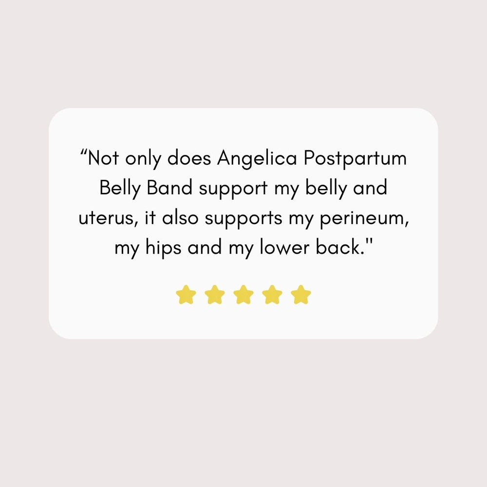 Not only does Angelica Postpartum Belly Band support my belly and uterus, it also supports my perineum, my hips and my lower back."